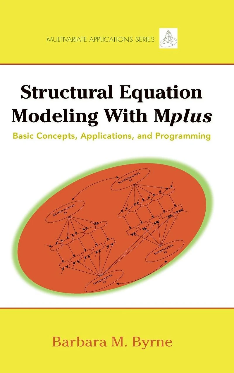 Structural Equation Modeling with Mplus: Basic Concepts, Applications, and Programming