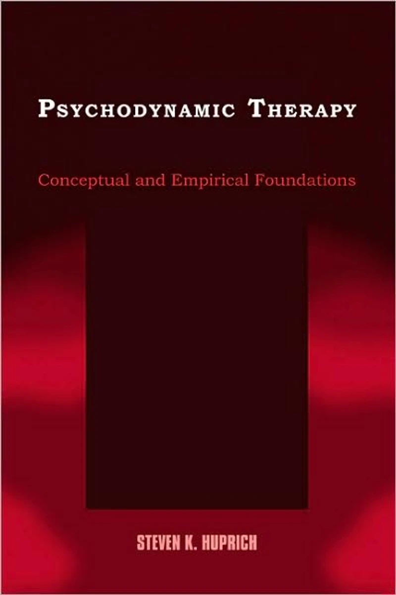 Psychodynamic Therapy: Conceptual and Empirical Foundations