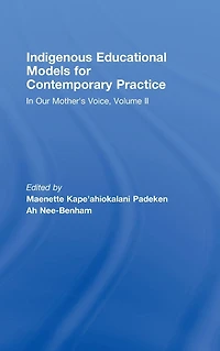 Indigenous Educational Models for Contemporary Practice: Our Mother's Voice, Volume II