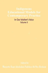 Indigenous Educational Models for Contemporary Practice: Our Mother's Voice, Volume II