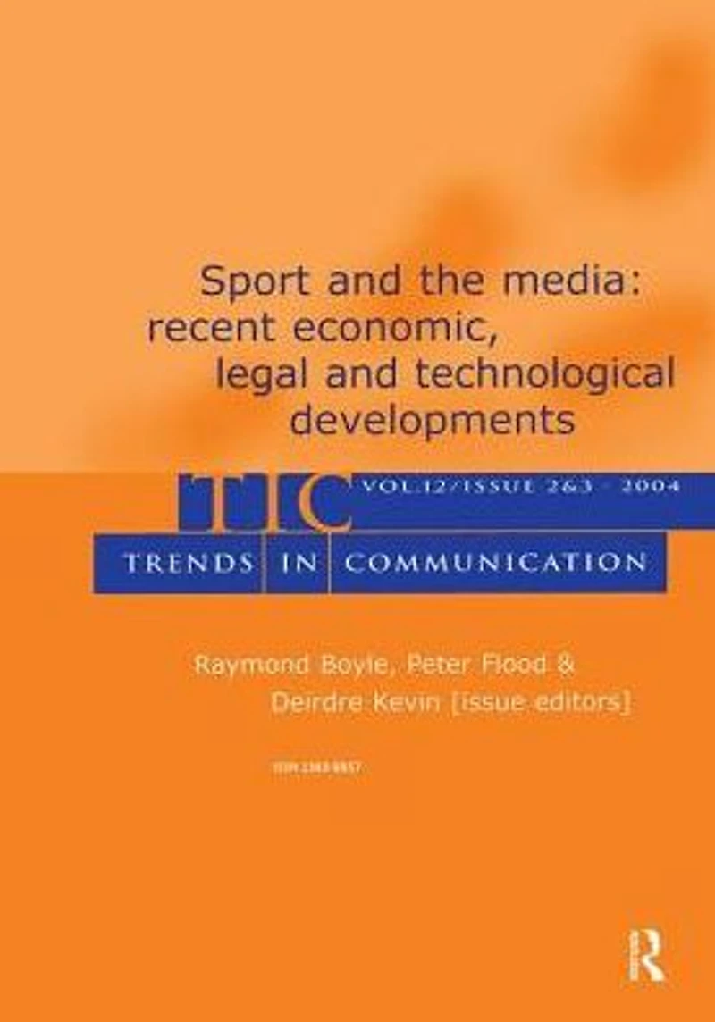 Sport and the Media: Recent Economic, Legal, Technological Developments:a Special Double Issue of trends Communication