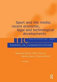 Sport and the Media: Recent Economic, Legal, Technological Developments:a Special Double Issue of trends Communication