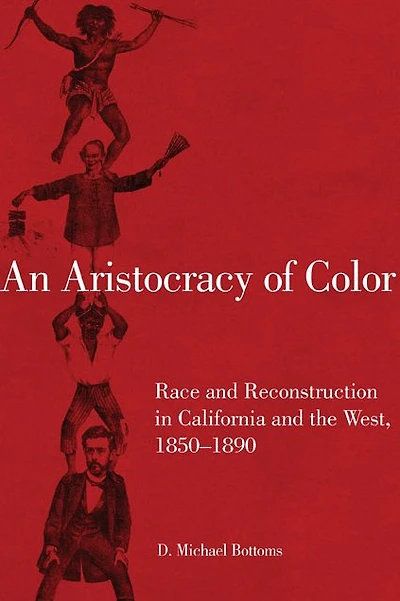An Aristocracy of Color: Race and Reconstruction in California and the West, 1850-1890