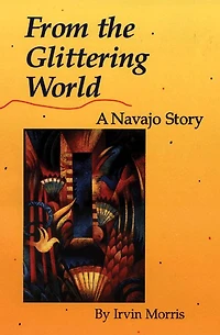 From the Glittering World: A Navajo Story