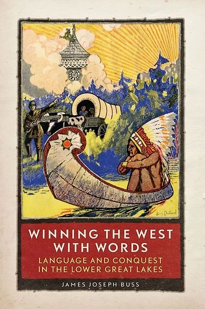 Winning the West with Words: Language and Conquest in the Lower Great Lakes