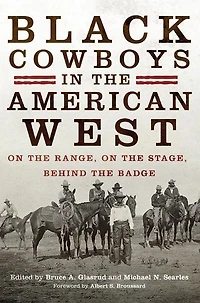 Black Cowboys in the American West: On the Range, on the Stage, behind the Badge