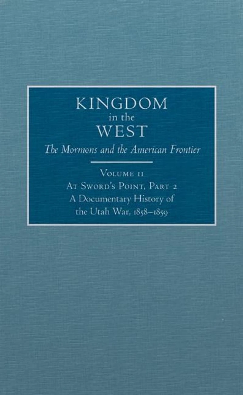 At Sword's Point, Part 2: A Documentary History of the Utah War, 1858-1859