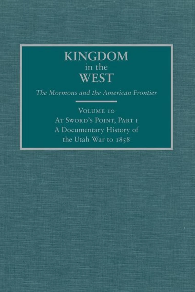 At Sword's Point, Part 1: A Documentary History of the Utah War to 1858