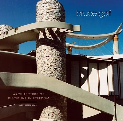 Bruce Goff: Architecture of Discipline Freedom