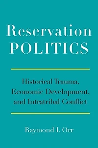 Reservation Politics: Historical Trauma, Economic Development, and Intratribal Conflict