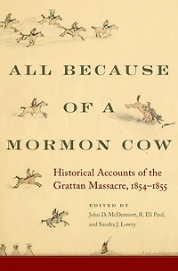 All Because of a Mormon Cow: Historical Accounts of the Grattan Massacre, 1854-1855