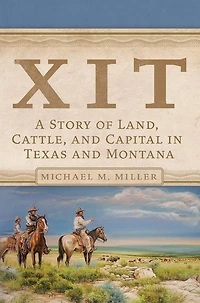 XIT: A Story of Land, Cattle, and Capital Texas Montana
