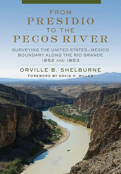 From Presidio to the Pecos River: Surveying the United States-Mexico Boundary along the Rio Grande, 1852 and 1853