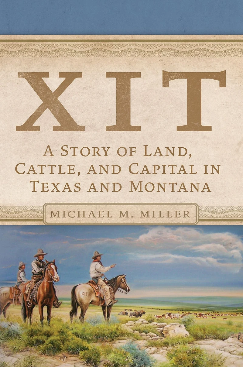 XIT: A Story of Land, Cattle, and Capital Texas Montana