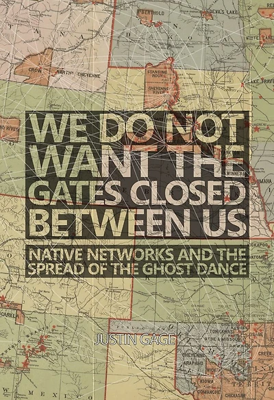 We Do Not Want the Gates Closed between Us: Native Networks and the Spread of the Ghost Dance