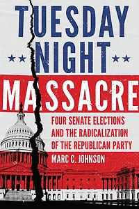 Tuesday Night Massacre: Four Senate Elections and the Radicalization of Republican Party