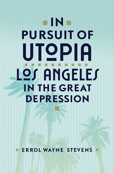 In Pursuit of Utopia: Los Angeles in the Great Depression