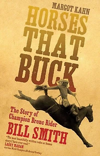 Horses that Buck: The Story of Champion Bronc Rider Bill Smith