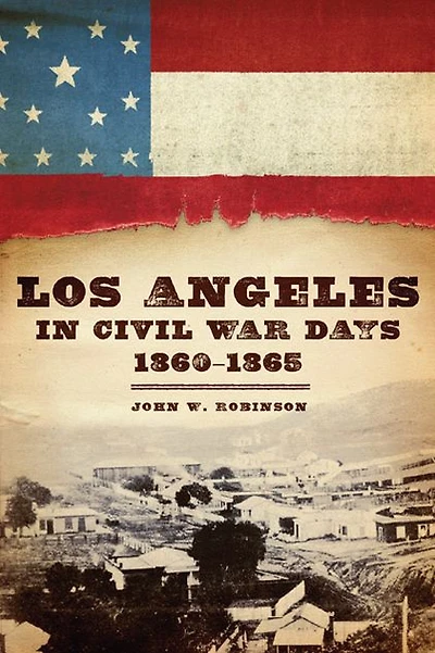 Los Angeles Civil War Days, 1860-1865