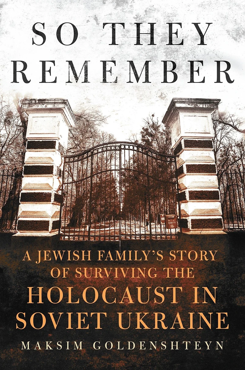 So They Remember: A Jewish Family's Story of Surviving the Holocaust Soviet Ukraine