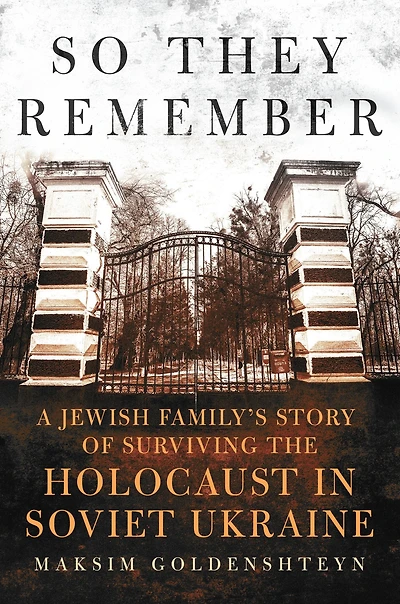 So They Remember: A Jewish Family's Story of Surviving the Holocaust Soviet Ukraine