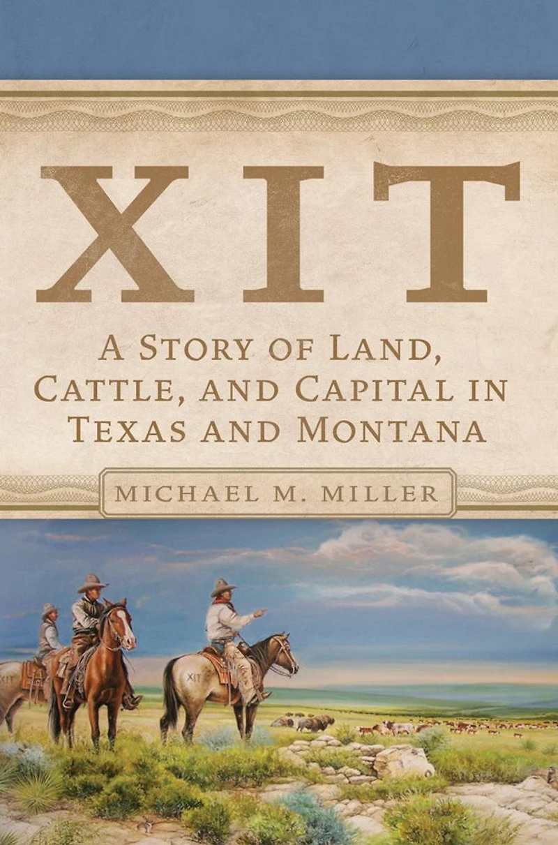 XIT: A Story of Land, Cattle, and Capital Texas Montana