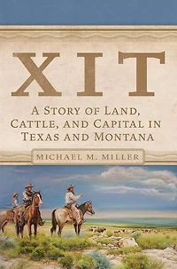 XIT: A Story of Land, Cattle, and Capital Texas Montana
