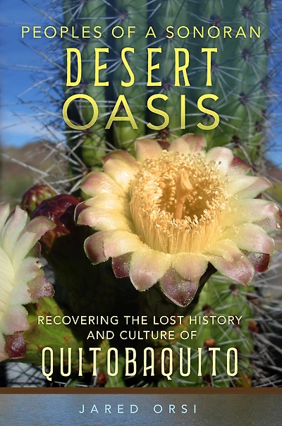 Peoples of a Sonoran Desert Oasis: Recovering the Lost History and Culture of Quitobaquito