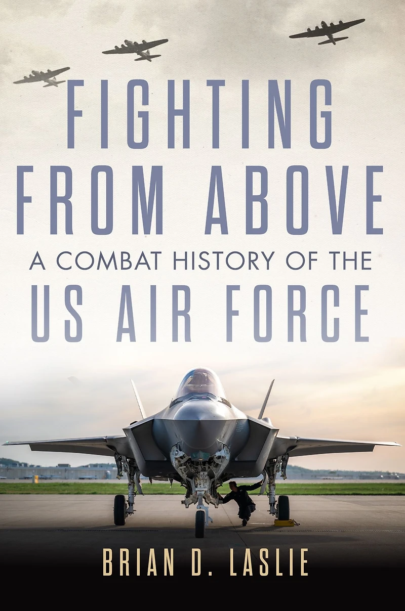 Fighting from Above: A Combat History of the US Air Force