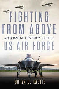 Fighting from Above: A Combat History of the US Air Force
