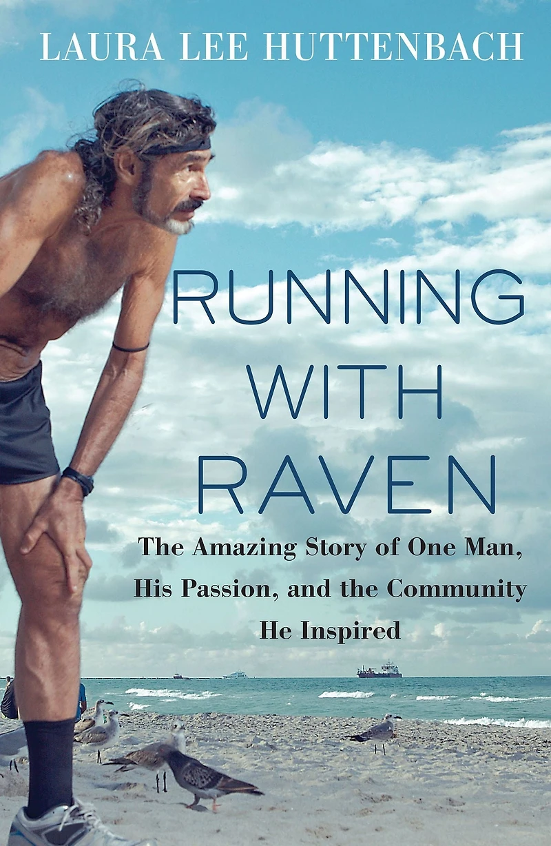 Running with Raven: the Amazing Story of One Man, His Passion, and Community He Inspired