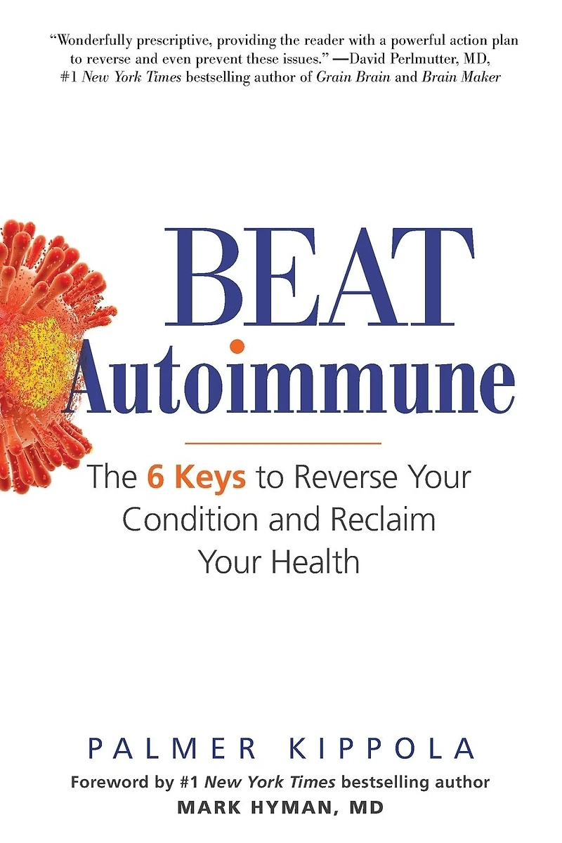 Beat Autoimmune: The 6 Keys to Reverse Your Condition and Reclaim Health