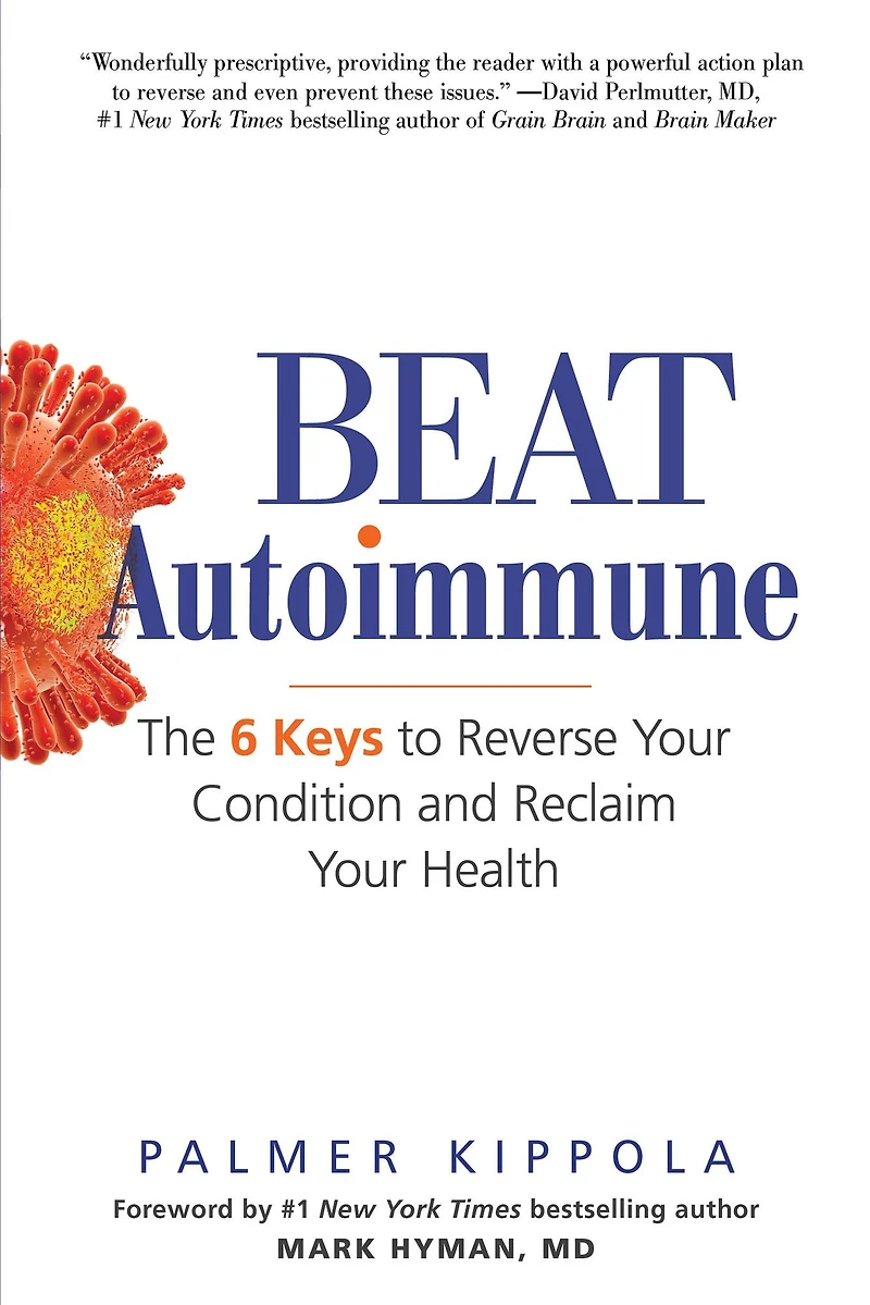 Beat Autoimmune: The 6 Keys to Reverse Your Condition and Reclaim Health