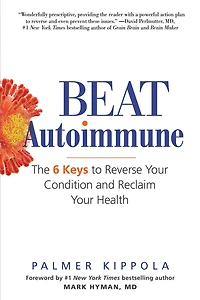 Beat Autoimmune: The 6 Keys to Reverse Your Condition and Reclaim Health