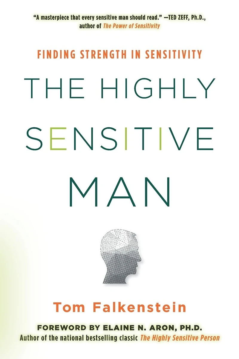 the Highly Sensitive Man: How Mastering Natural Insticts, Ethics, and Empathy Can Enrich Men's Lives of Those Who Love Them