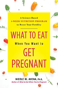 What to Eat When You Want Get Pregnant: A Science-Based 4-Week Nutrition Program Boost Your Fertility