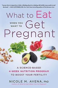 What to Eat When You Want Get Pregnant: A Science-Based 4-Week Nutrition Program Boost Your Fertility
