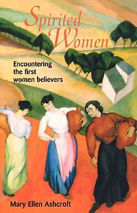Spirited Women: Encountering The First Women Believers