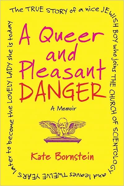 a Queer and Pleasant Danger: the True Story of Nice Jewish Boy Who Joins Church Scientology Leaves Twelve Years Later to Become Lovely Lady She Is Today