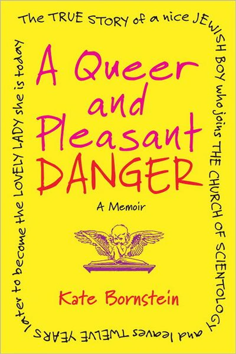 a Queer and Pleasant Danger: the True Story of Nice Jewish Boy Who Joins Church Scientology Leaves Twelve Years Later to Become Lovely Lady She Is Today