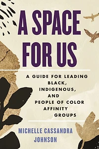 A Space for Us: Guide Leading Black, Indigenous, and People of Color Affinity Groups