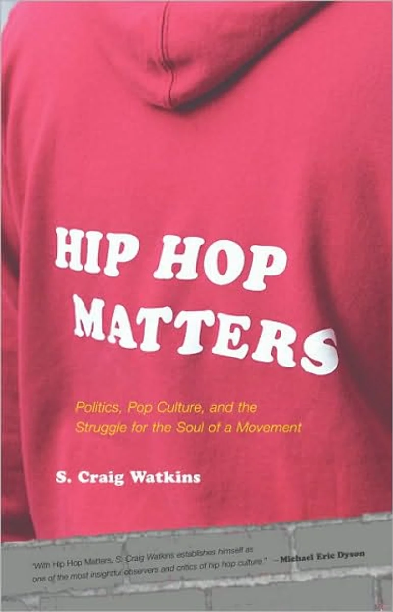 Hip Hop Matters: Politics, Pop Culture, and the Struggle for Soul of a Movement