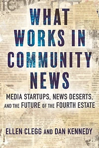 What Works Community News: Media Startups, News Deserts, and the Future of Fourth Estate