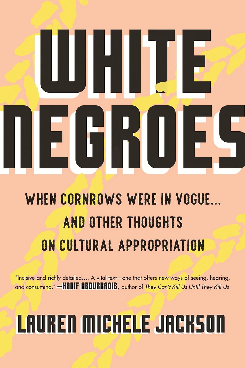 White Negroes: When Cornrows Were Vogue . and Other Thoughts on Cultural Appropriation