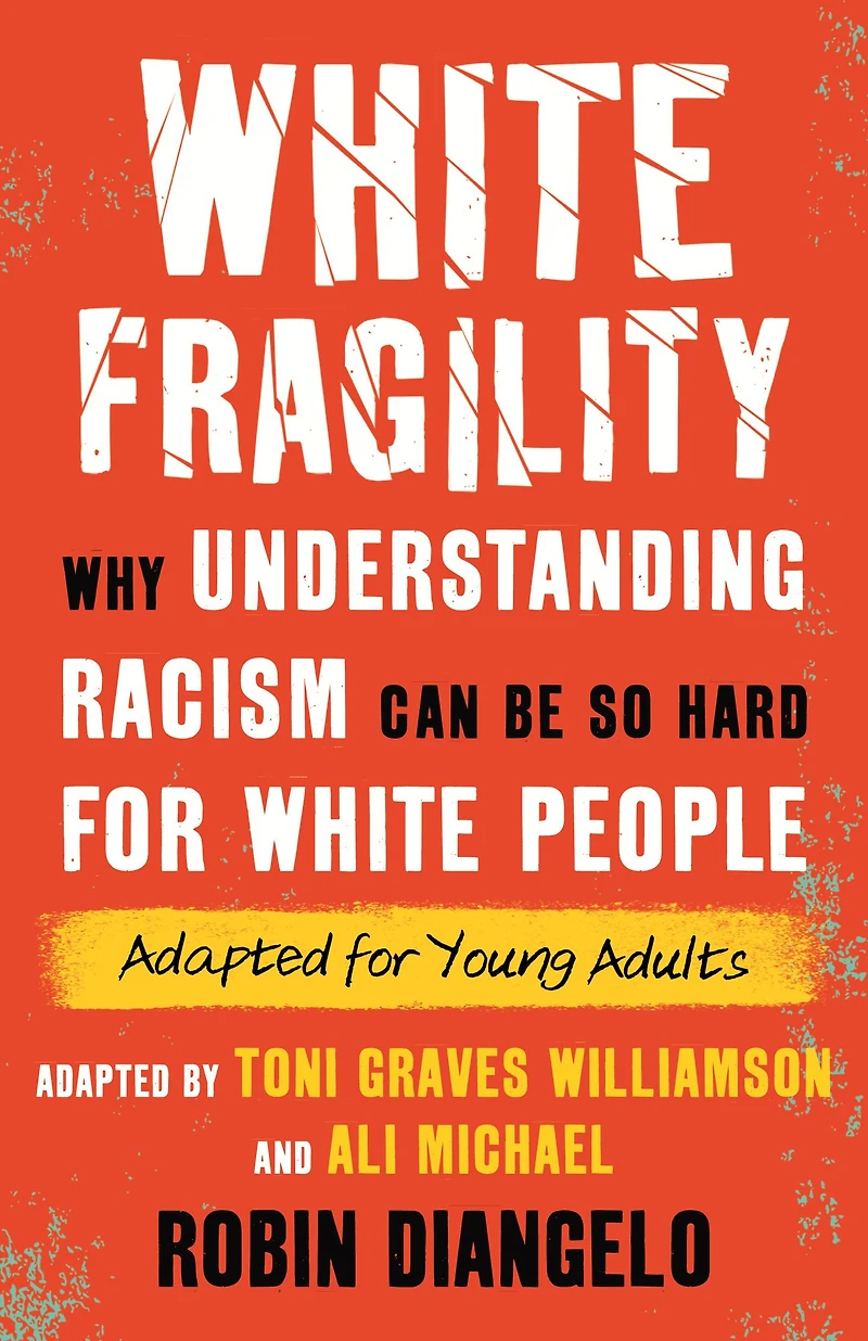 White Fragility (Adapted for Young Adults): Why Understanding Racism Can Be So Hard People Adults)