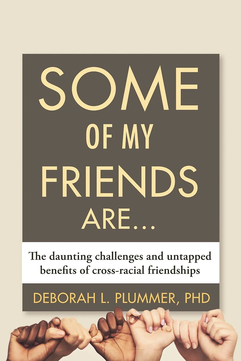 Some of My Friends Are.: The Daunting Challenges and Untapped Benefits Cross-Racial Friendships