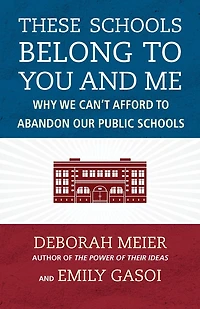 These Schools Belong to You and Me: Why We Can't Afford Abandon Our Public