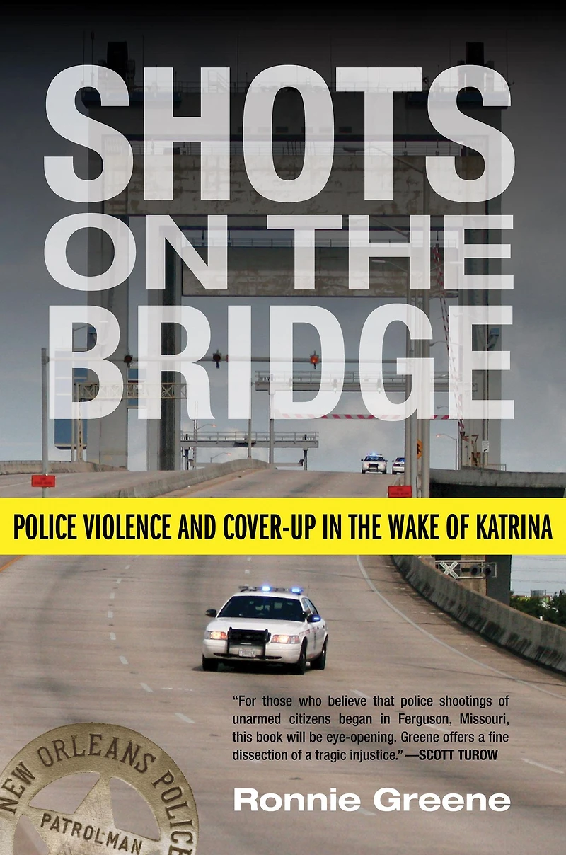 Shots on the Bridge: Police Violence and Cover-up Wake of Katrina