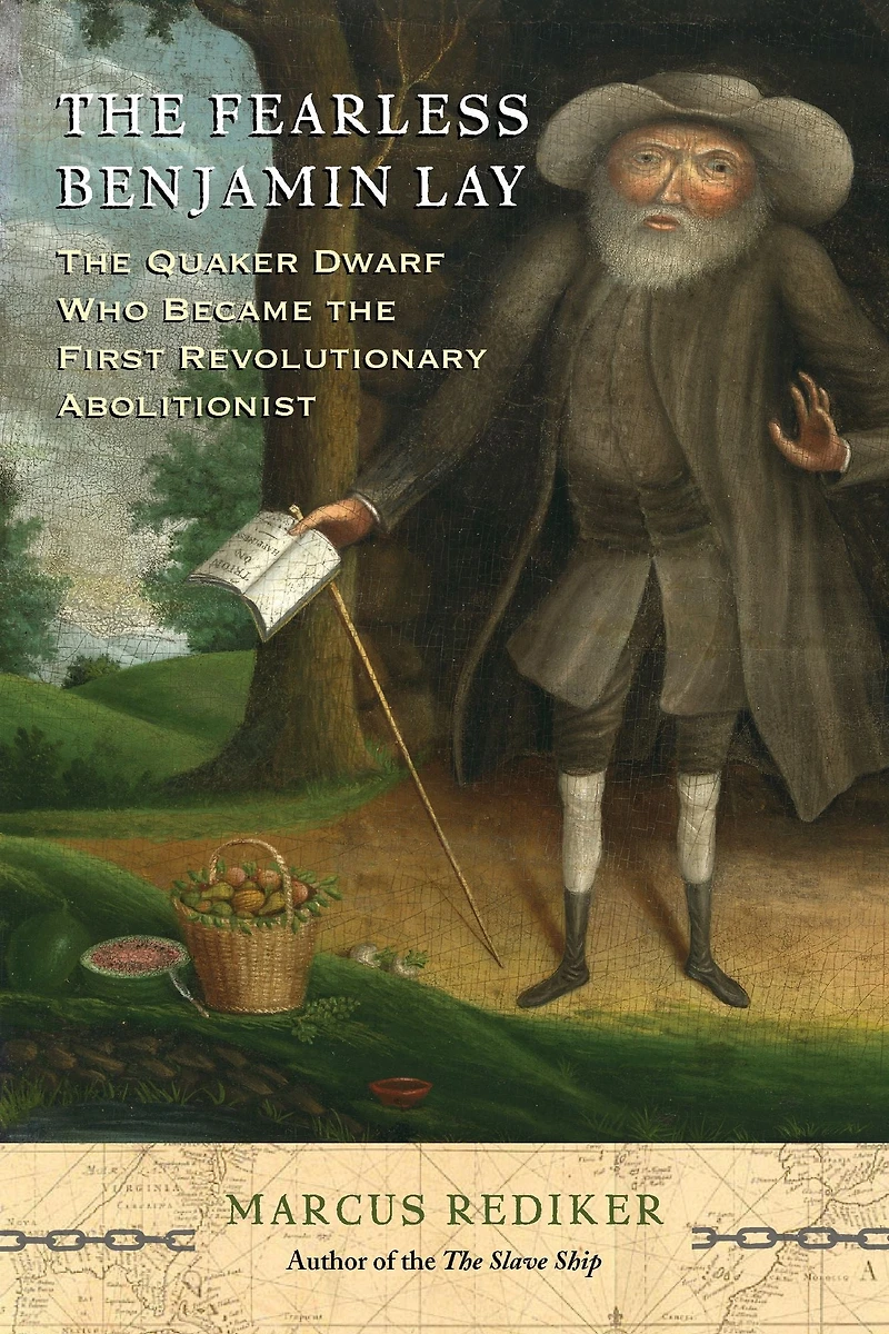 the Fearless Benjamin Lay: Quaker Dwarf Who Became First Revolutionary Abolitionist