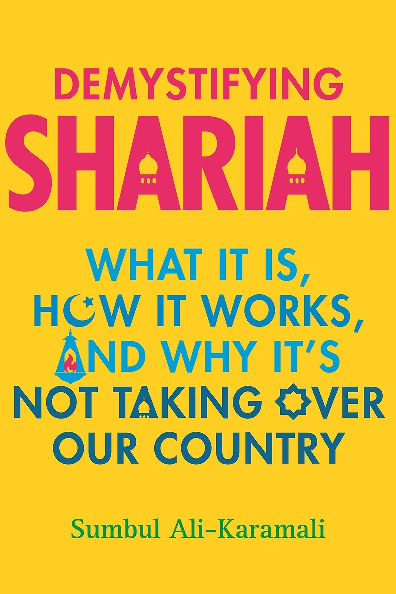 Demystifying Shariah: What It Is, How Works, and Why It's Not Taking Over Our Country
